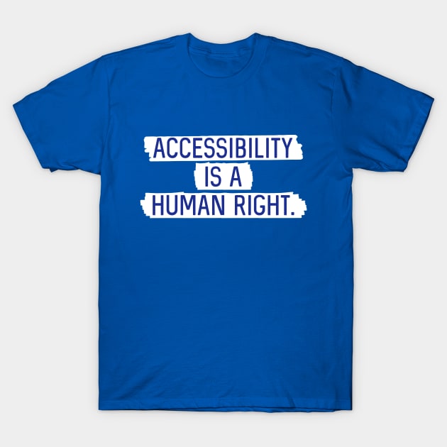 White BG: Accessibility is a human right. T-Shirt by Bri the Bearded Spoonie Babe